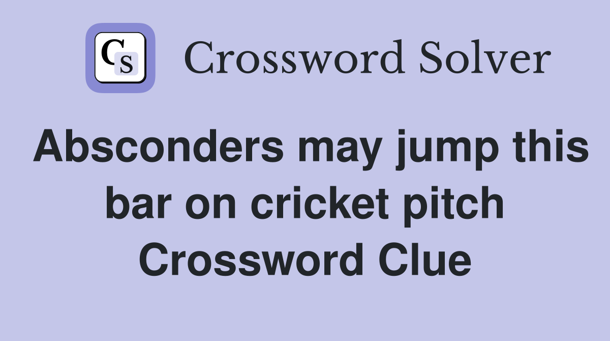 Absconders may jump this bar on cricket pitch Crossword Clue