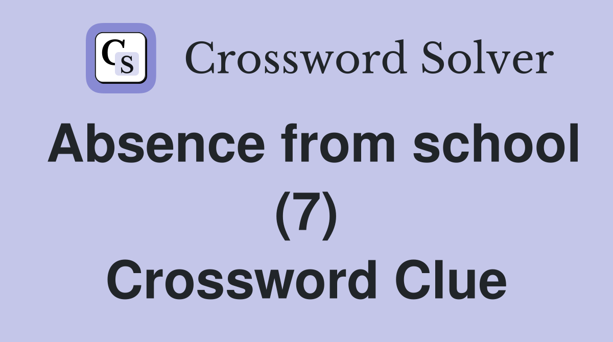 Absence from school (7) Crossword Clue