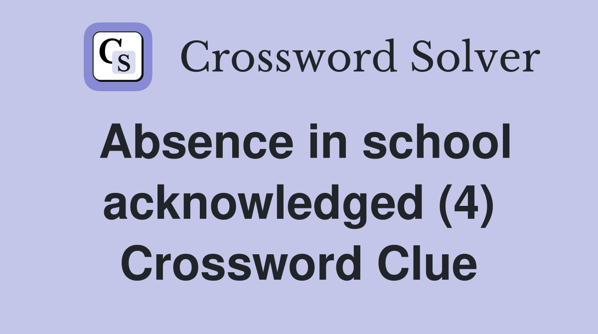 Absence in school acknowledged (4) Crossword Clue