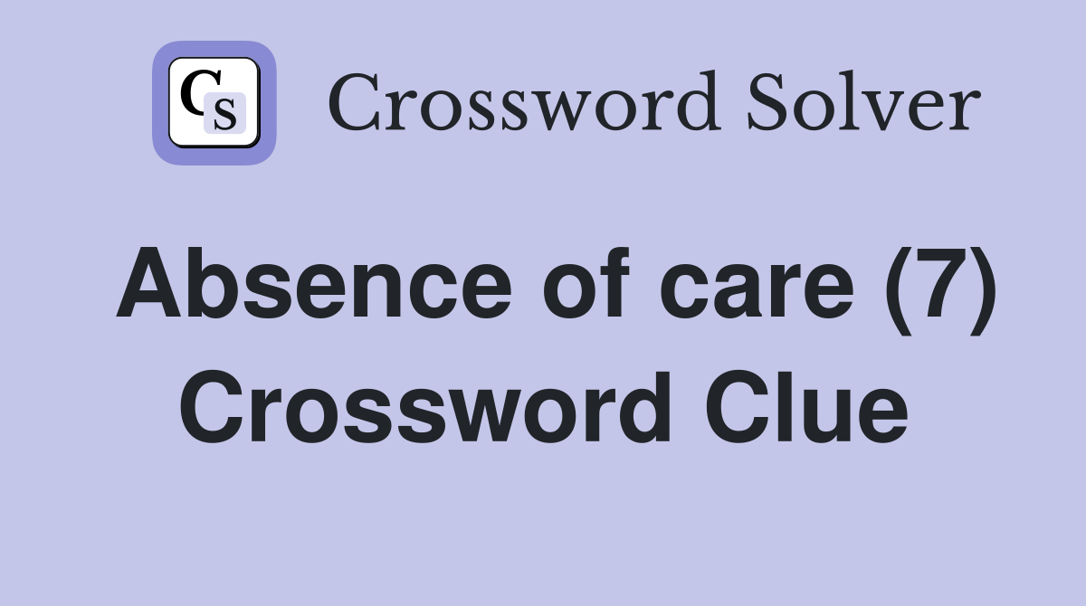 Absence of care (7) Crossword Clue