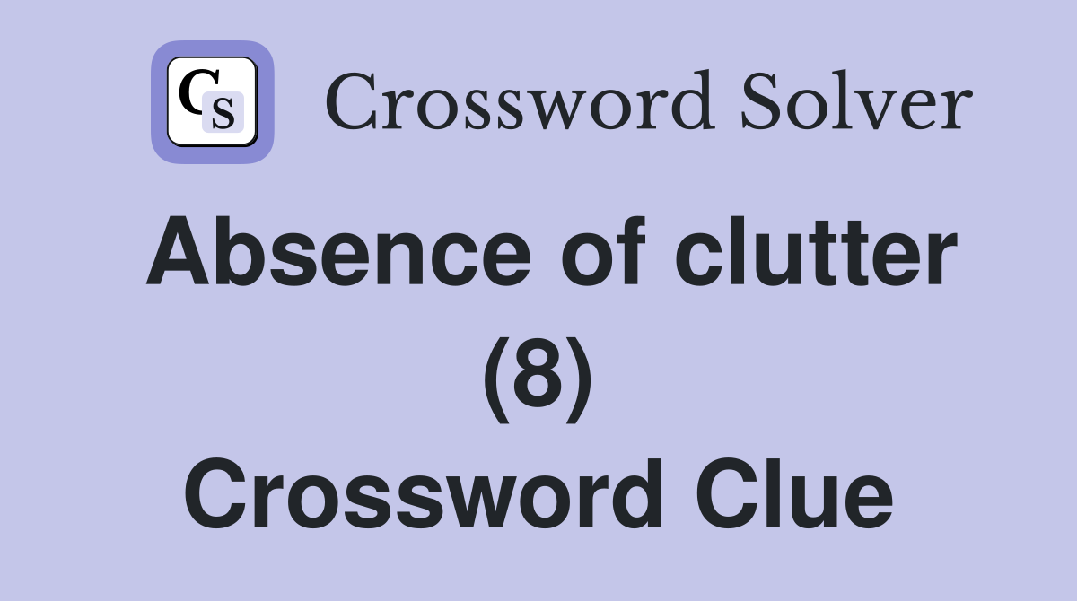 Absence of clutter (8) Crossword Clue