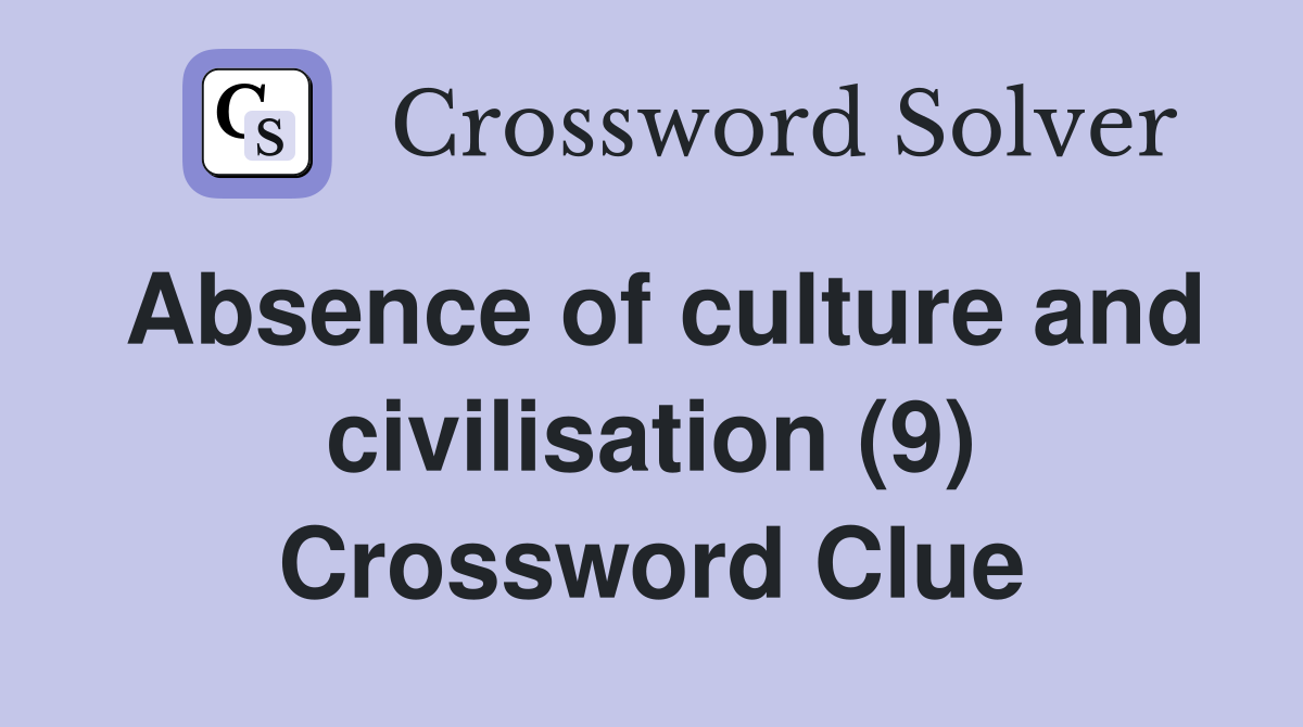 Absence of culture and civilisation (9) Crossword Clue