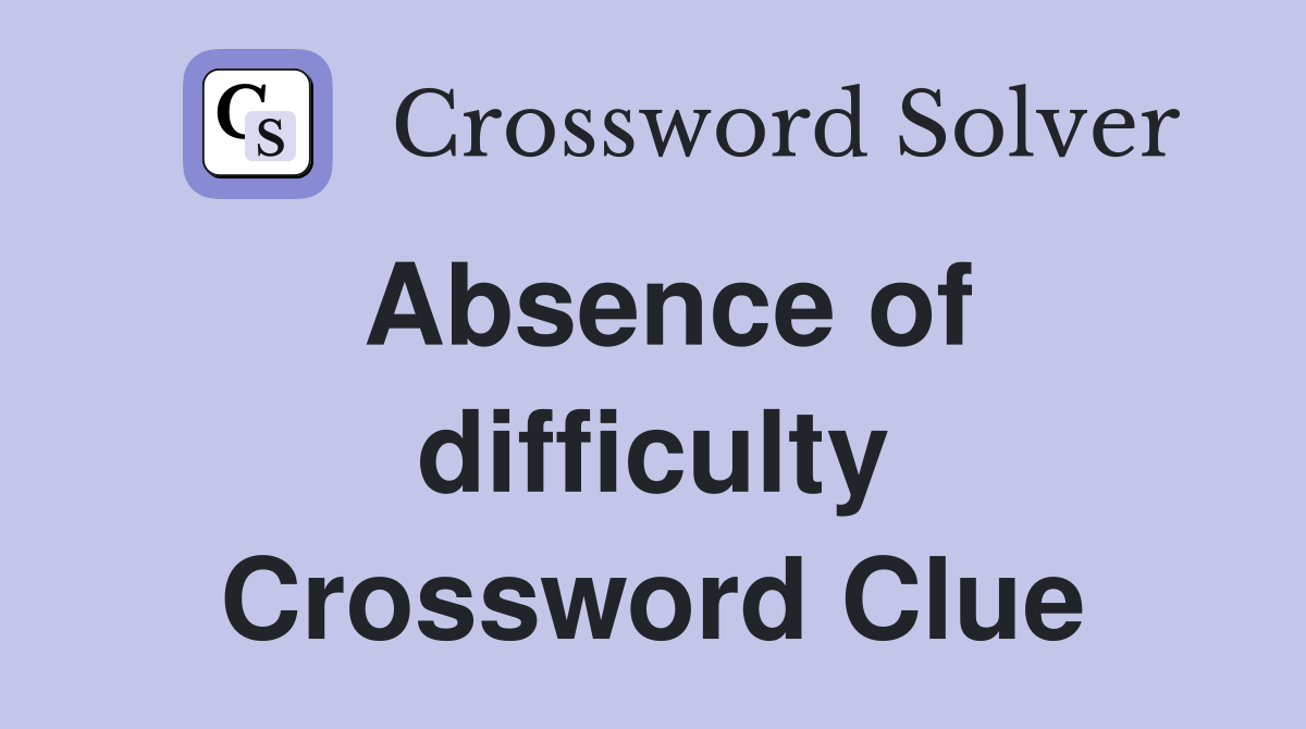 Absence of difficulty Crossword Clue