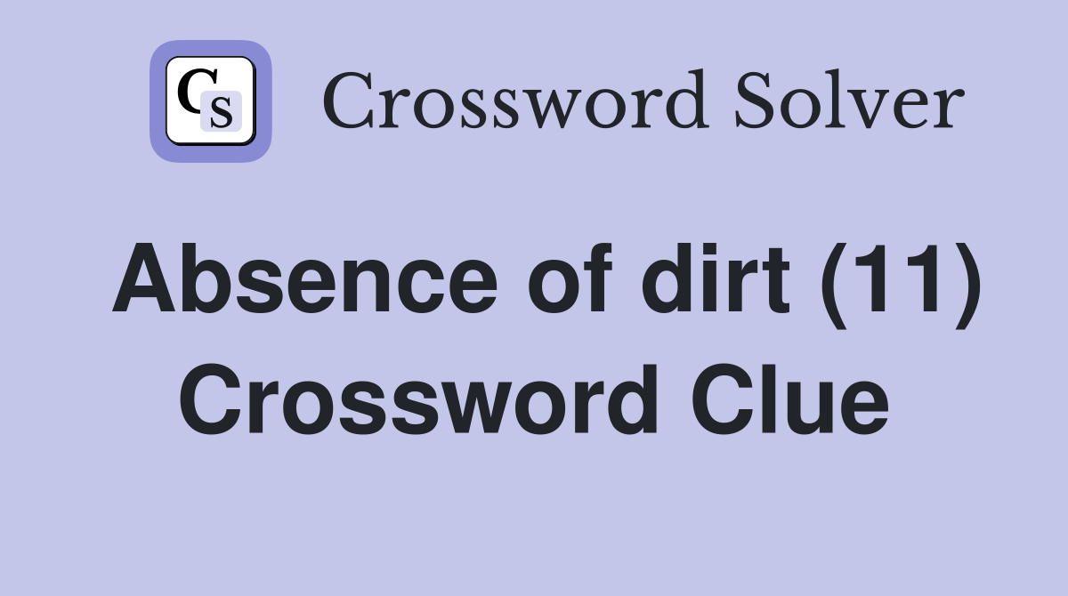 Absence of dirt (11) Crossword Clue