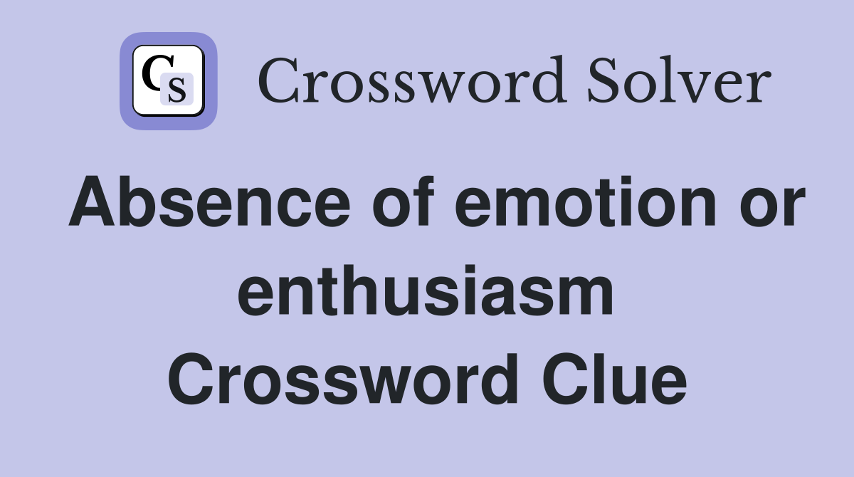 Absence of emotion or enthusiasm Crossword Clue