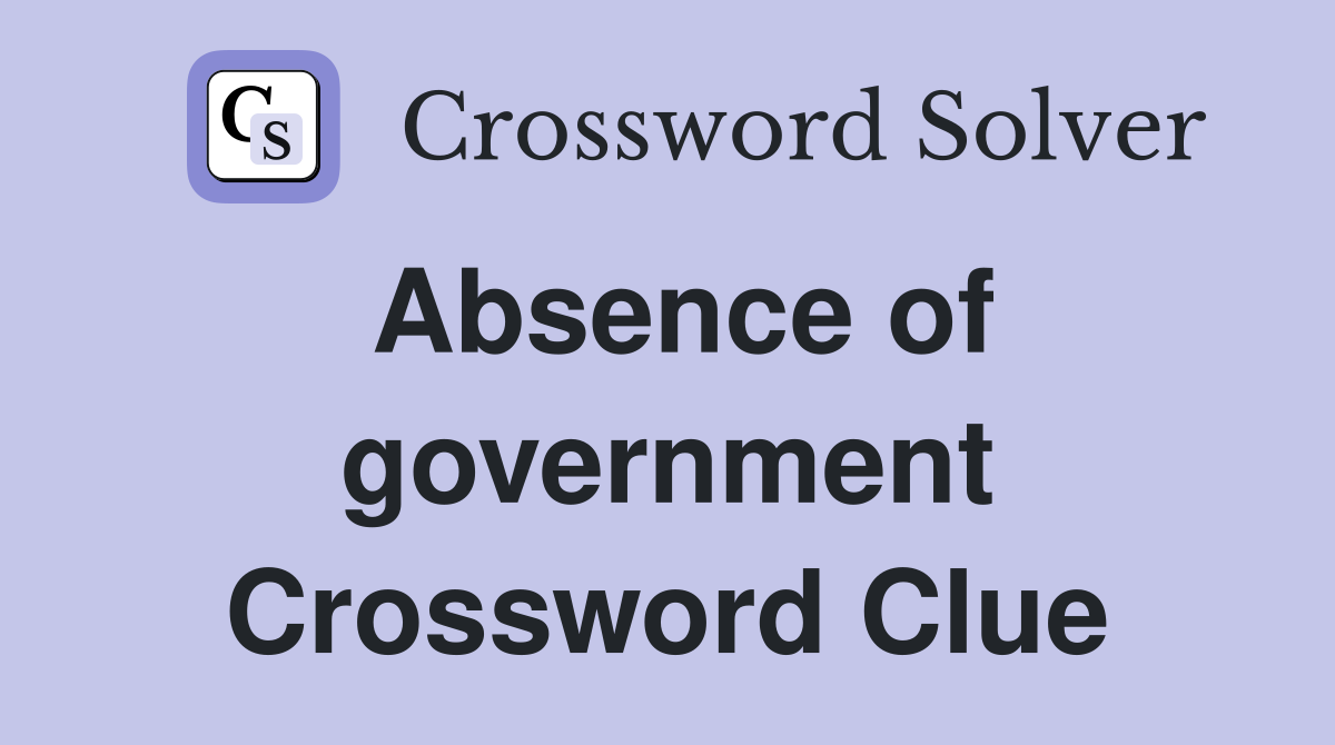 Absence of government Crossword Clue