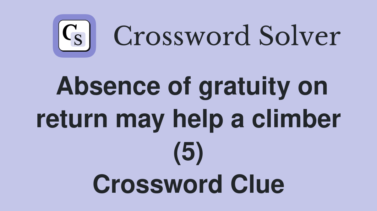 Absence of gratuity on return may help a climber (5) Crossword Clue