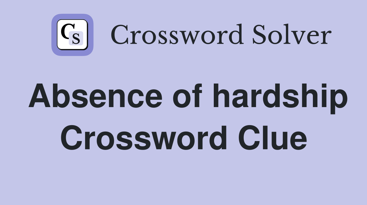 Absence of hardship Crossword Clue