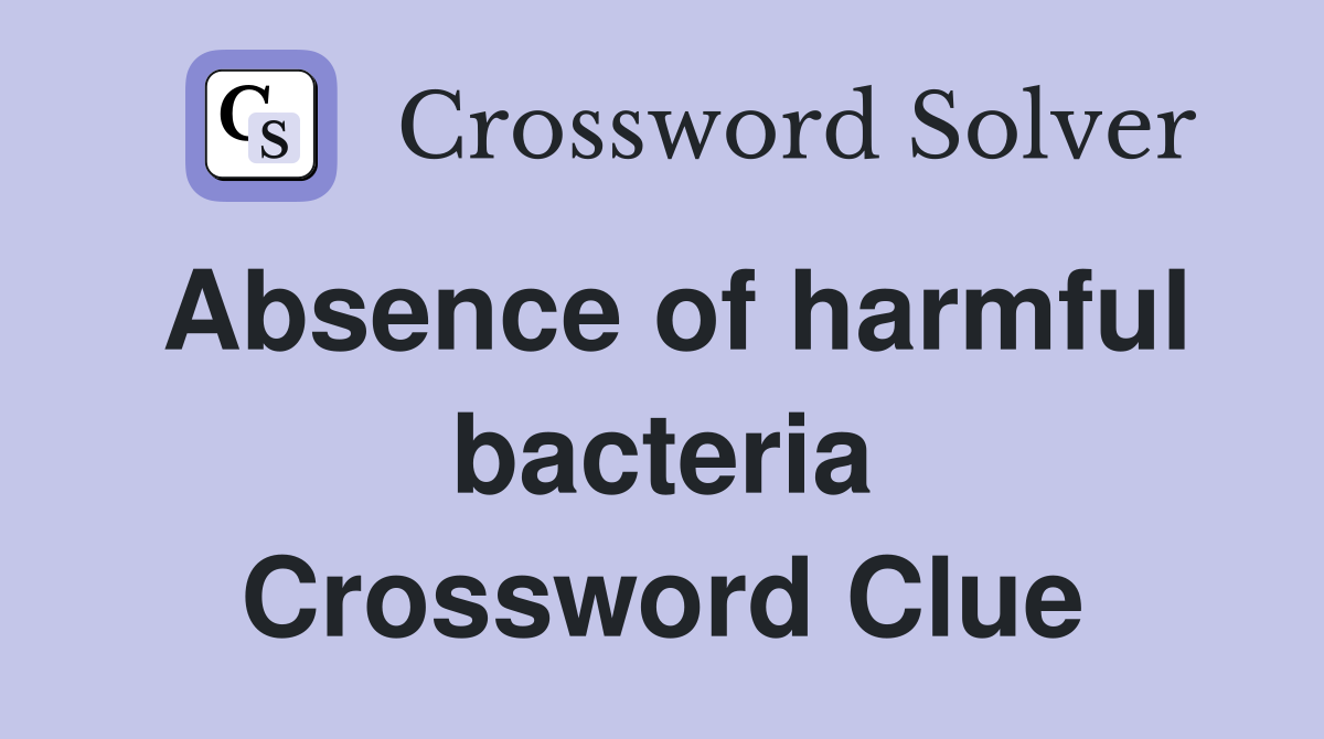 Absence of harmful bacteria Crossword Clue
