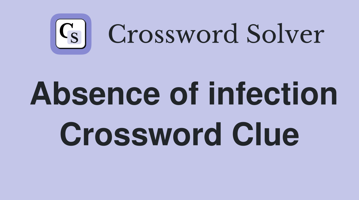 Absence of infection Crossword Clue