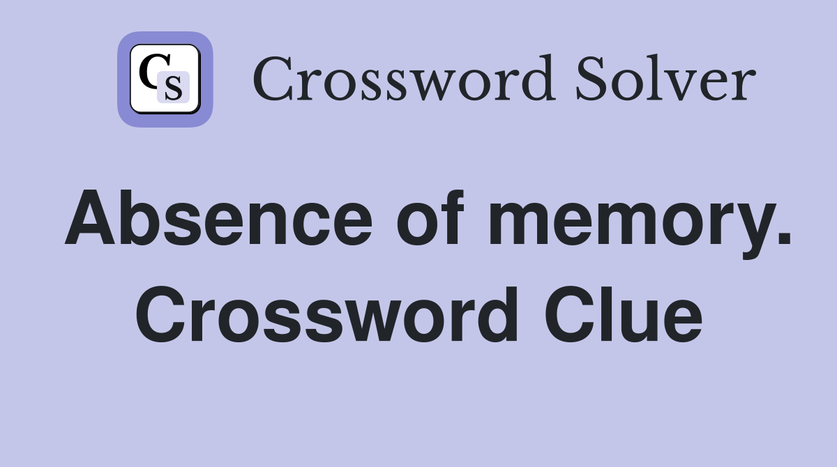 Absence of memory. Crossword Clue
