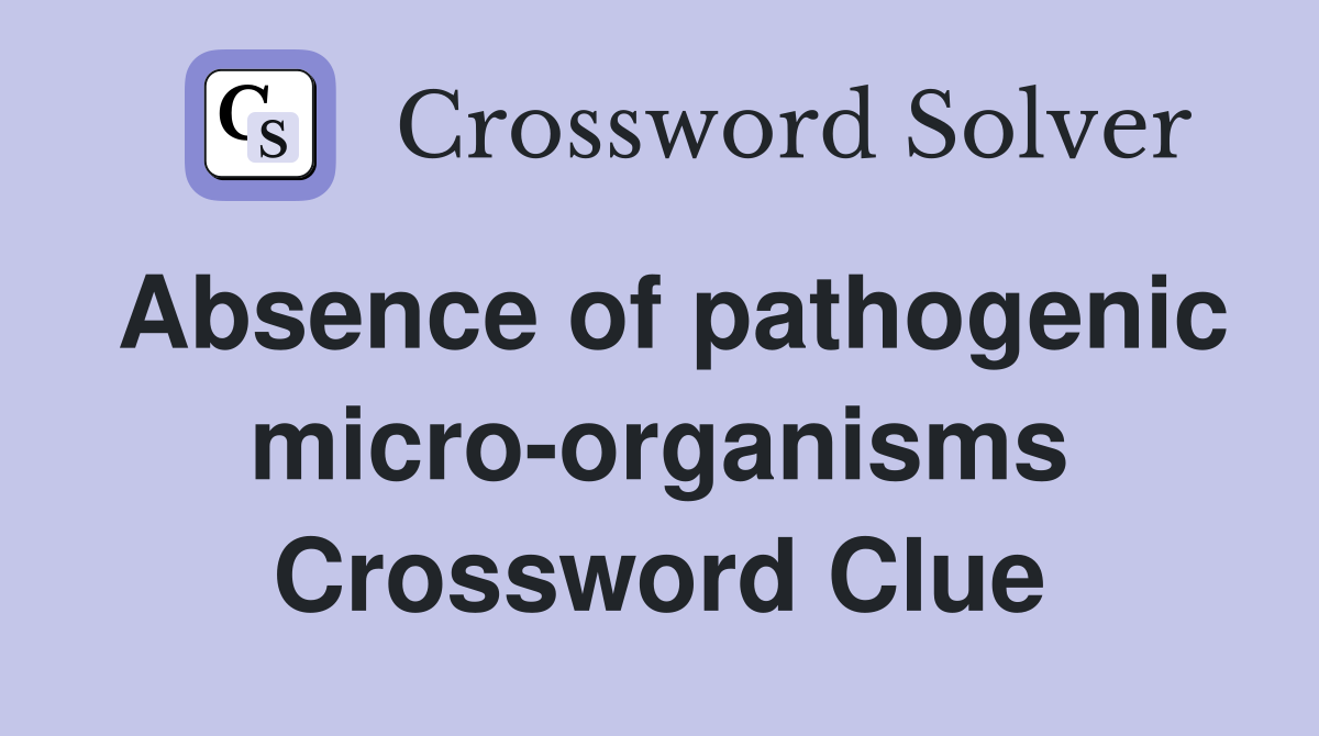 Absence of pathogenic micro-organisms Crossword Clue