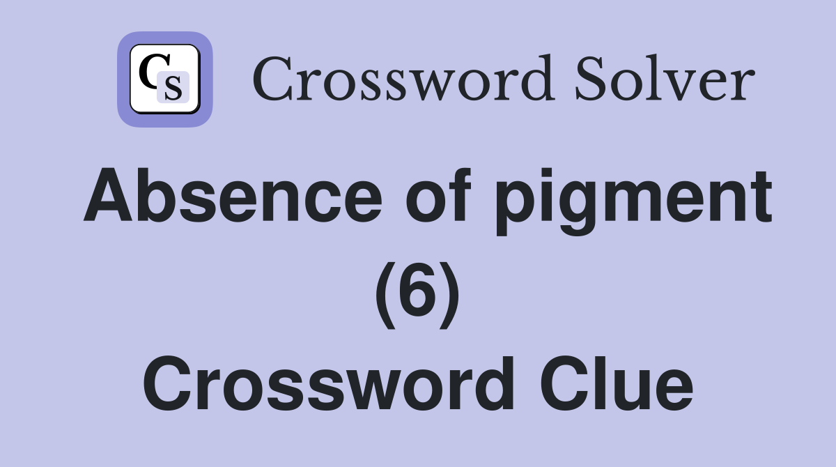 Absence of pigment (6) Crossword Clue