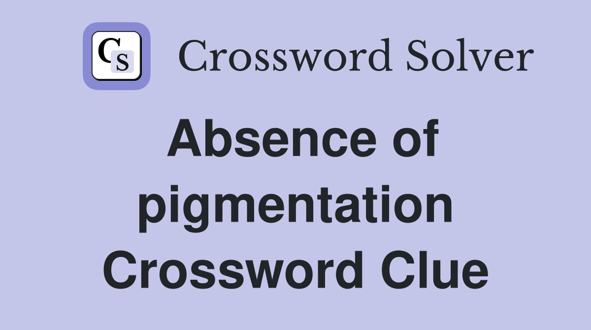 Absence of pigmentation Crossword Clue