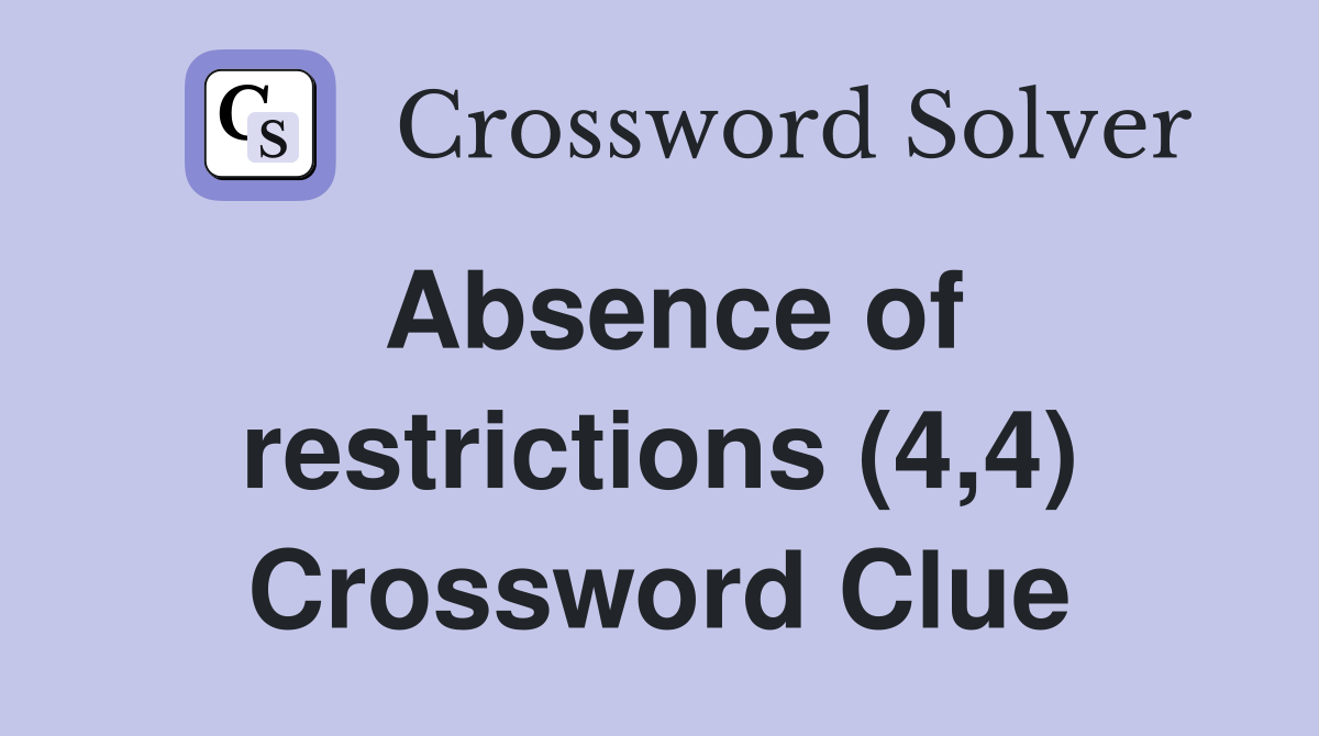 Absence of restrictions (4,4) Crossword Clue