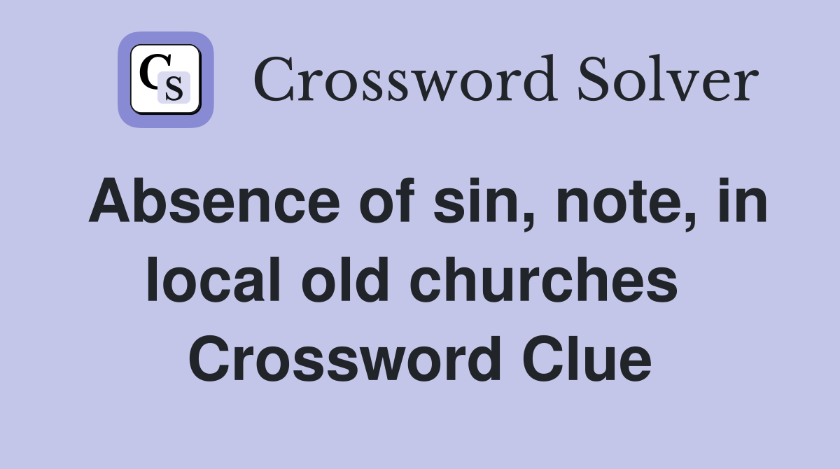 Absence of sin, note, in local old churches  Crossword Clue