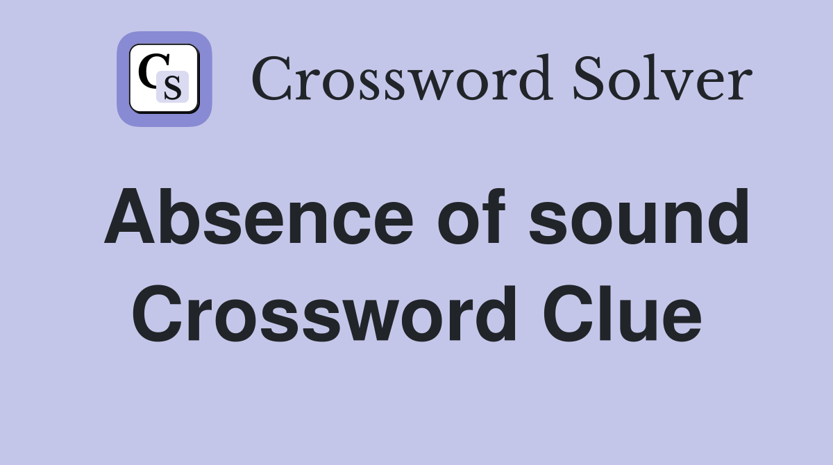 Absence of sound Crossword Clue
