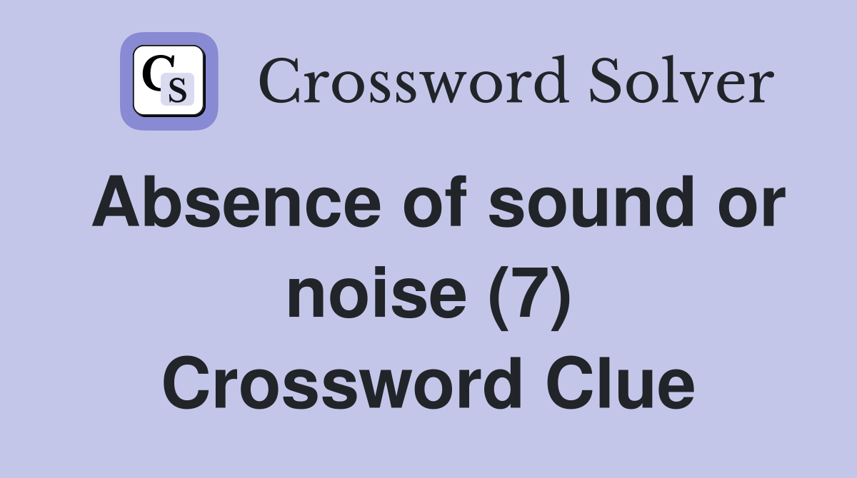 Absence of sound or noise (7) Crossword Clue