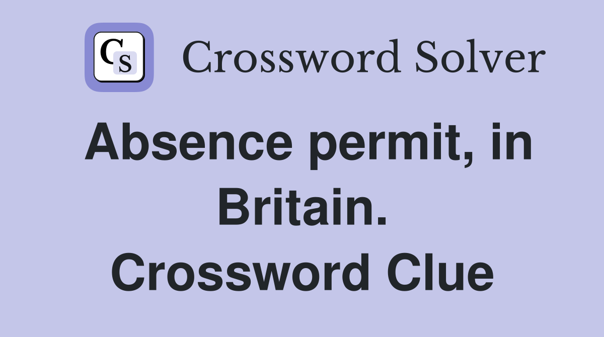 Absence permit, in Britain. Crossword Clue