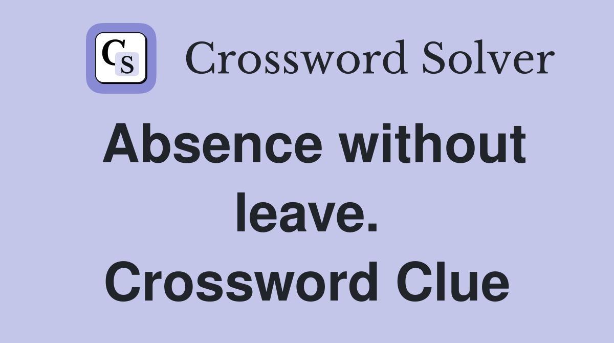 Absence without leave. Crossword Clue