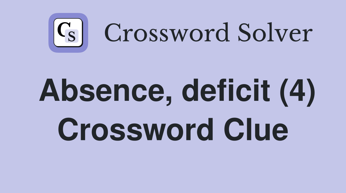 Absence, deficit (4) Crossword Clue