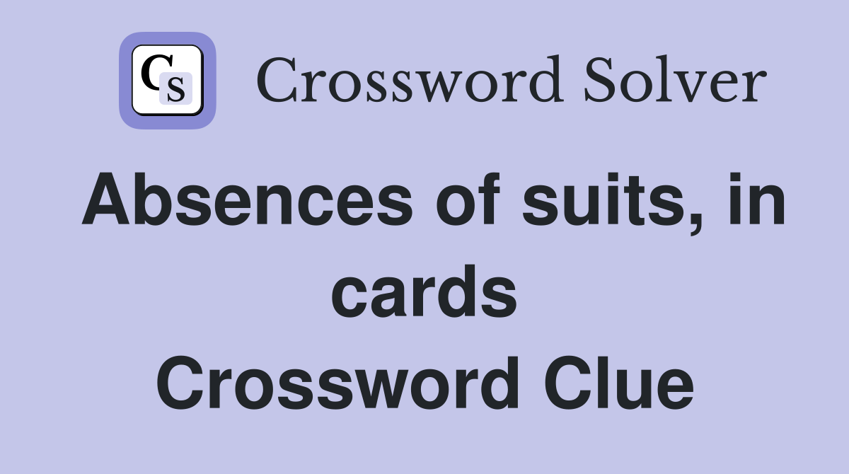 Absences of suits, in cards Crossword Clue