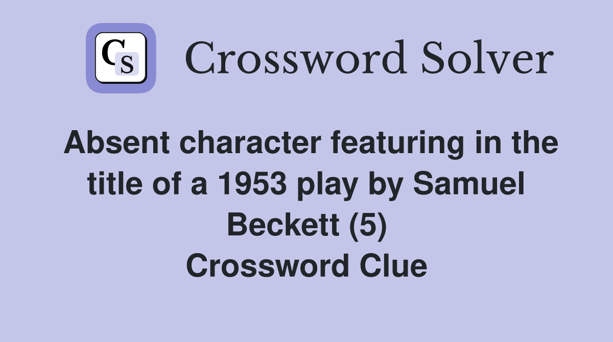Absent character featuring in the title of a 1953 play by Samuel Beckett (5) Crossword Clue