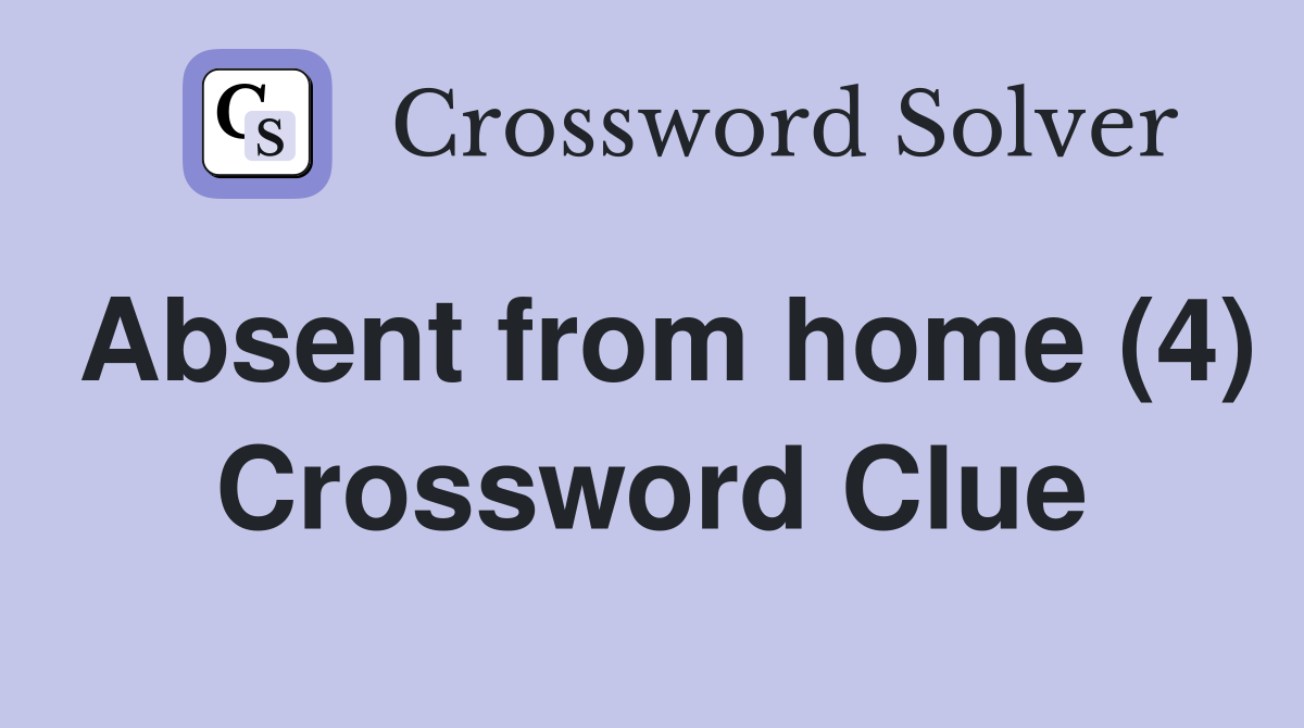 Absent from home (4) Crossword Clue