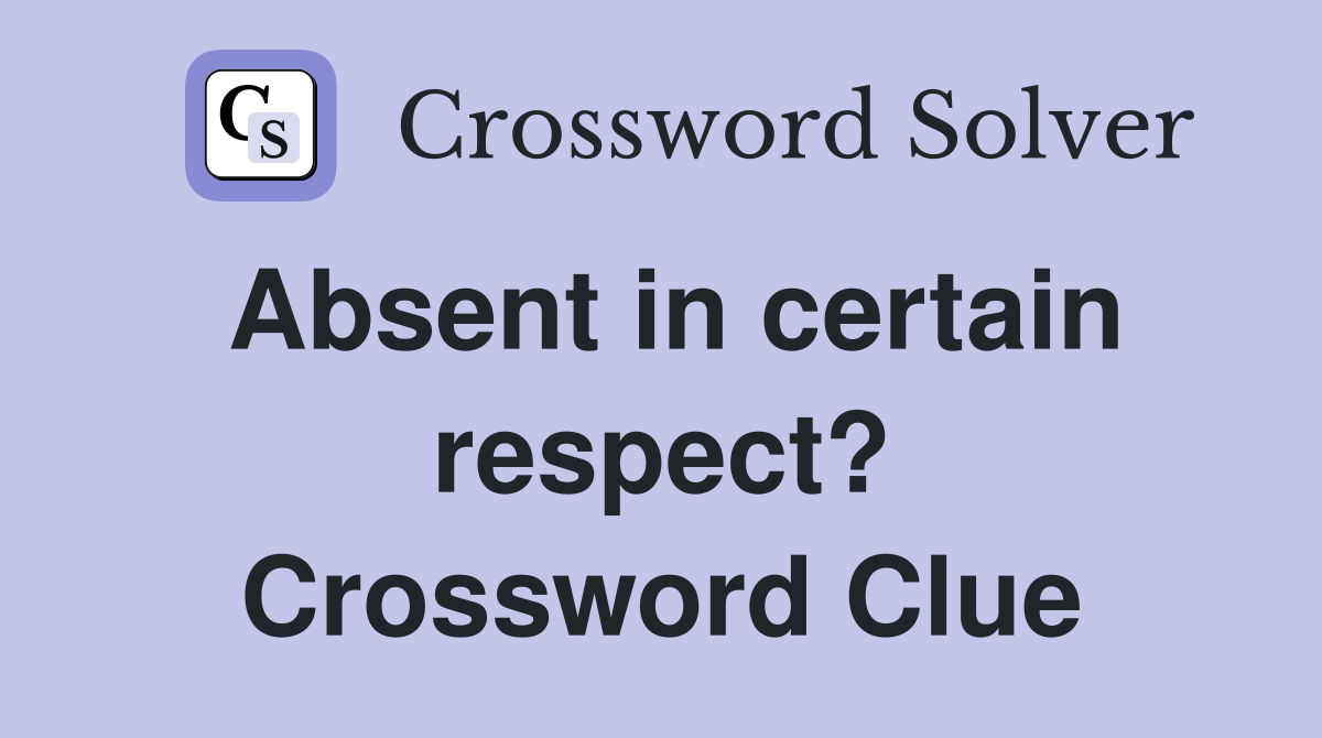 Absent in certain respect? Crossword Clue