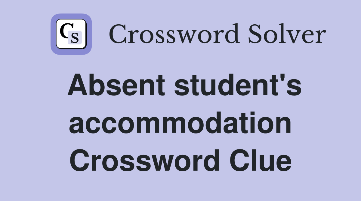 Absent student's accommodation Crossword Clue