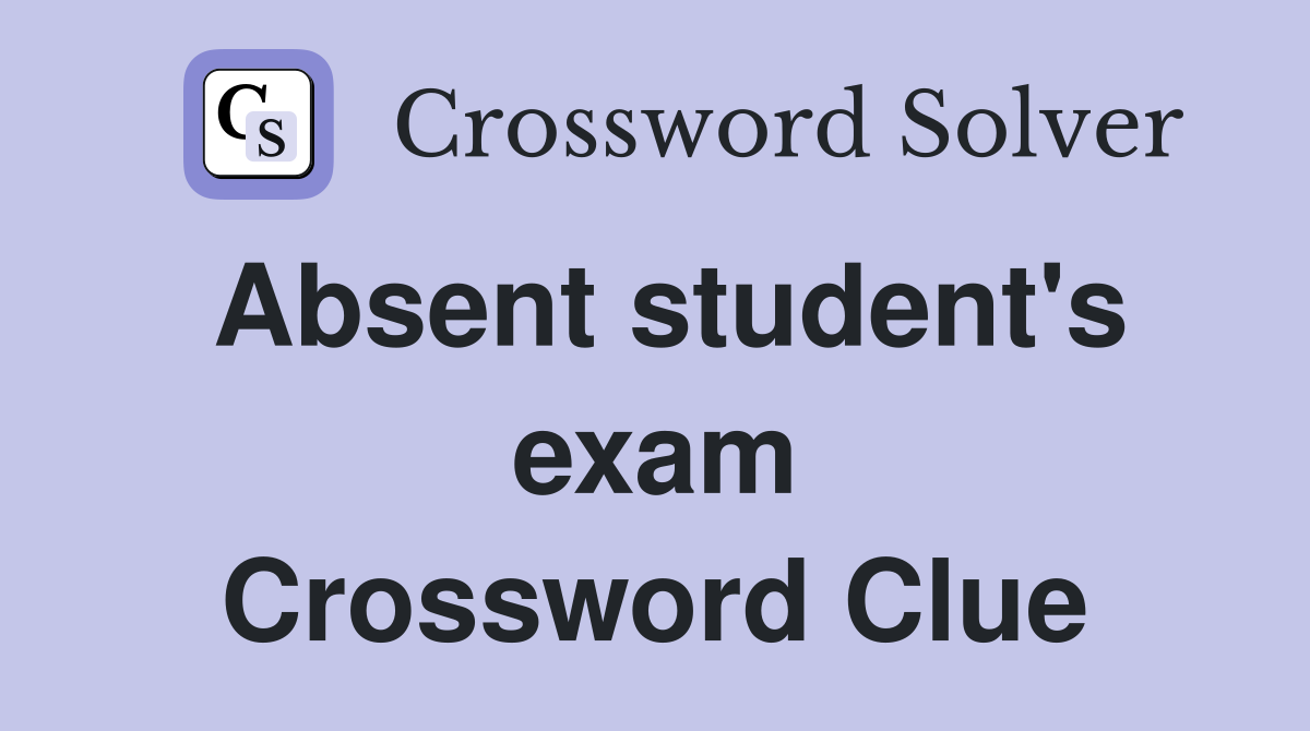 Absent student's exam Crossword Clue