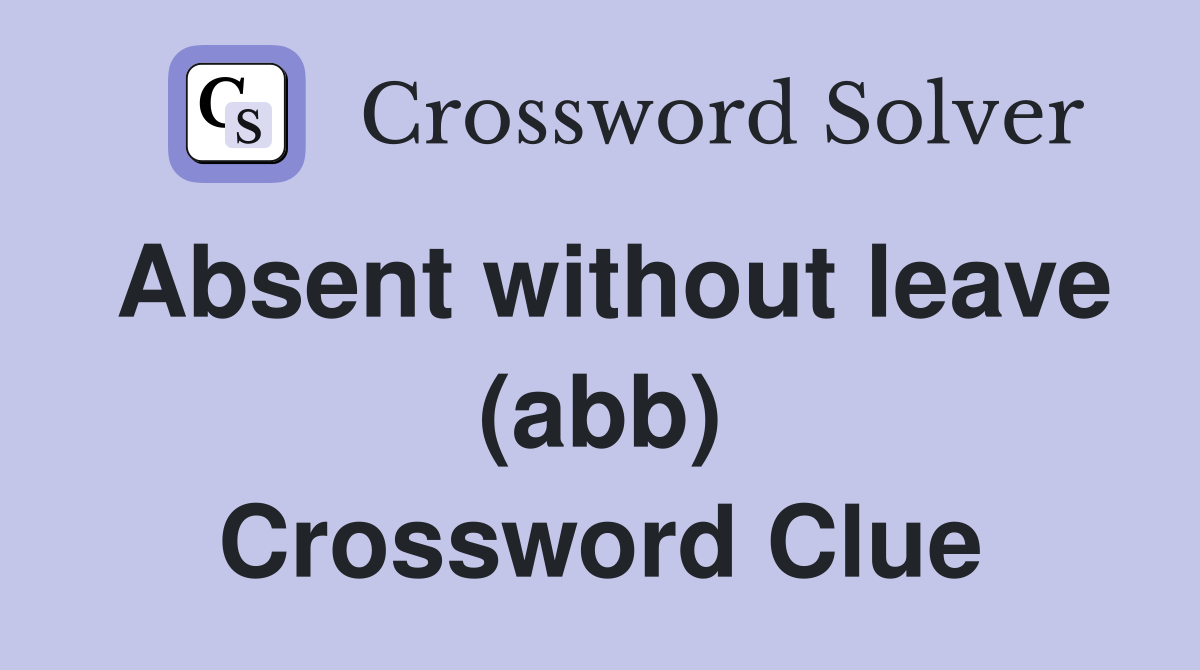 Absent without leave (abb) Crossword Clue