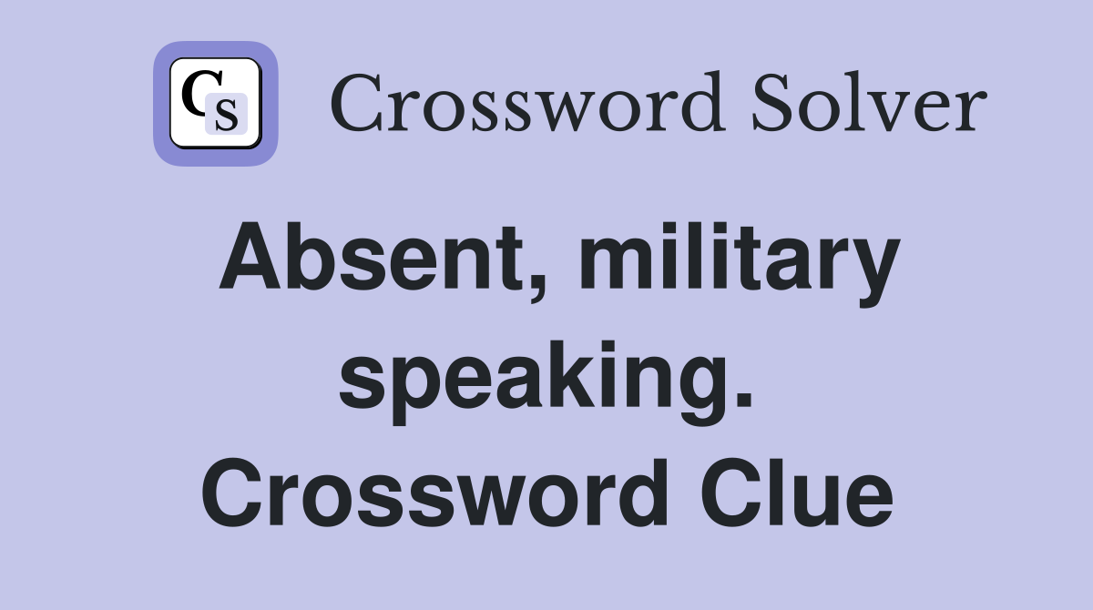 Absent, military speaking. Crossword Clue