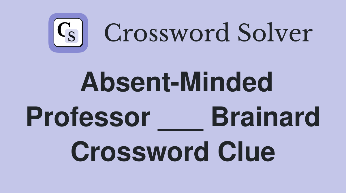 Absent-Minded Professor ___ Brainard Crossword Clue