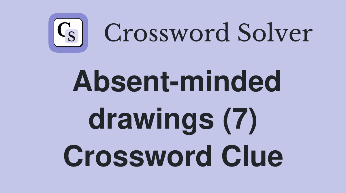 Absent-minded drawings (7) Crossword Clue