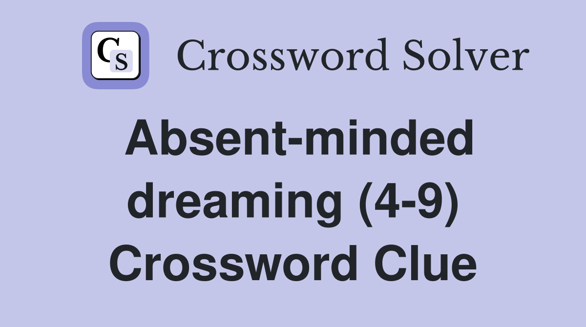 Absent-minded dreaming (4-9) Crossword Clue