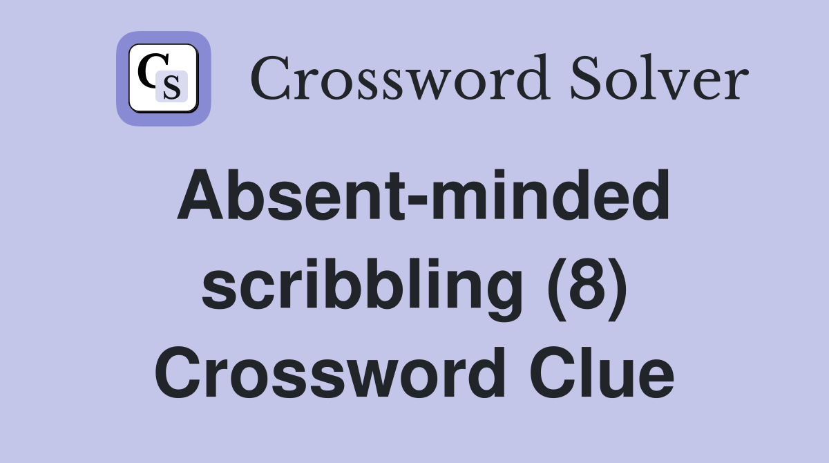 Absent-minded scribbling (8) Crossword Clue