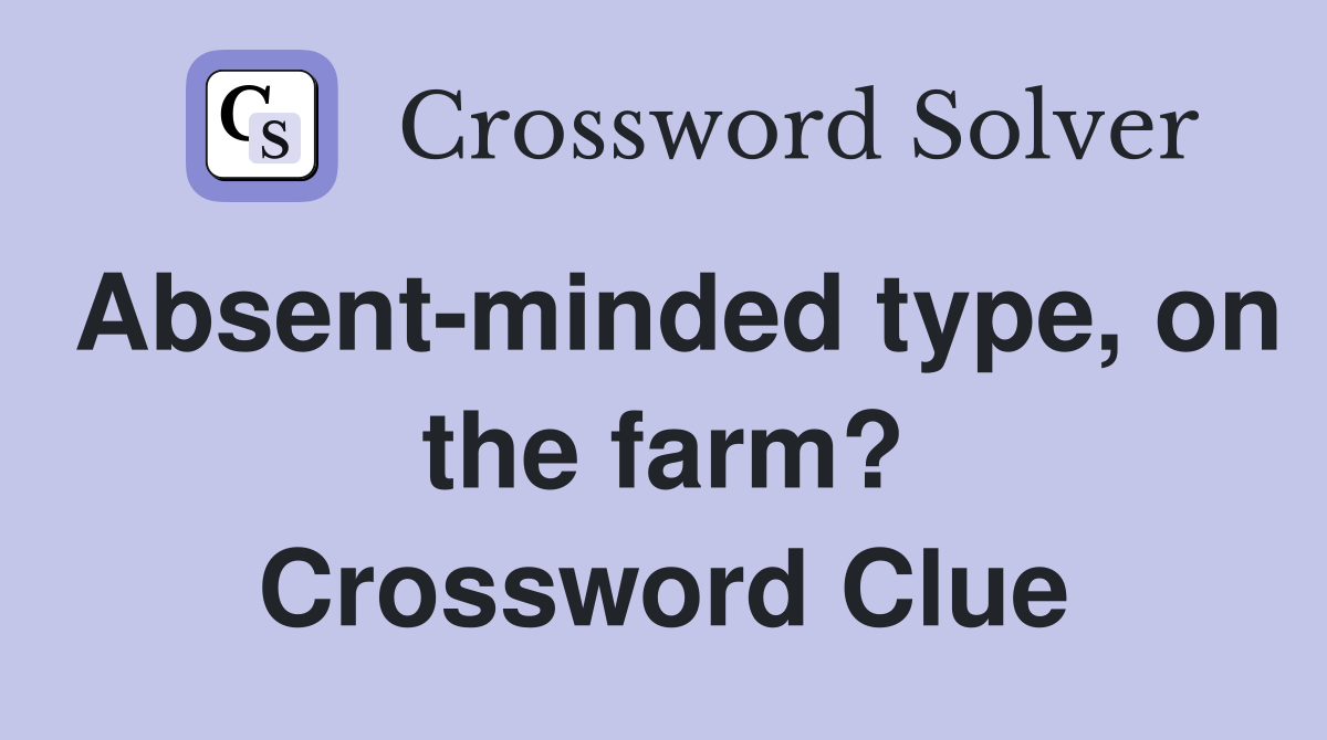 Absent-minded type, on the farm? Crossword Clue