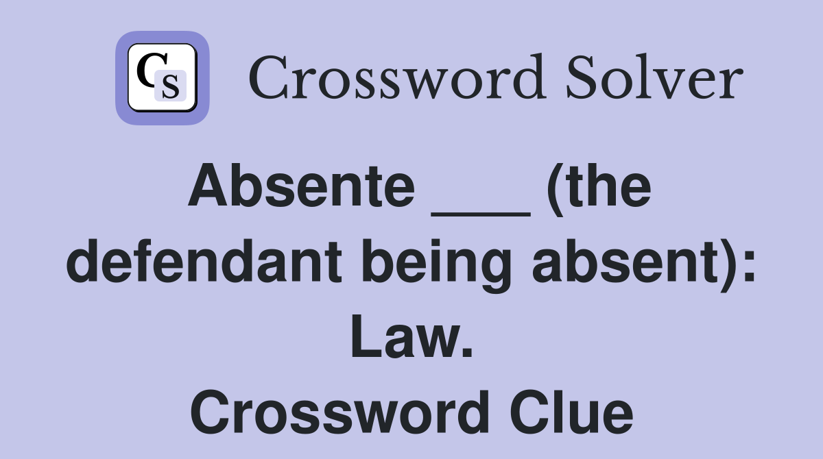 Absente ___ (the defendant being absent): Law. Crossword Clue