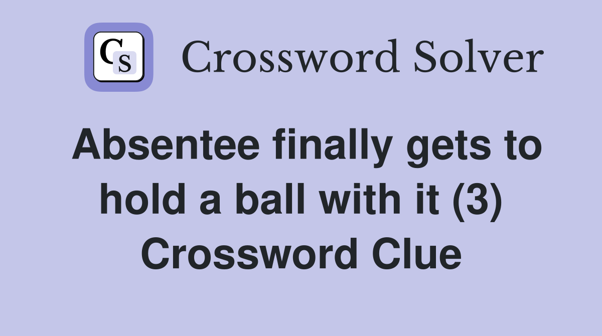 Absentee finally gets to hold a ball with it (3) Crossword Clue