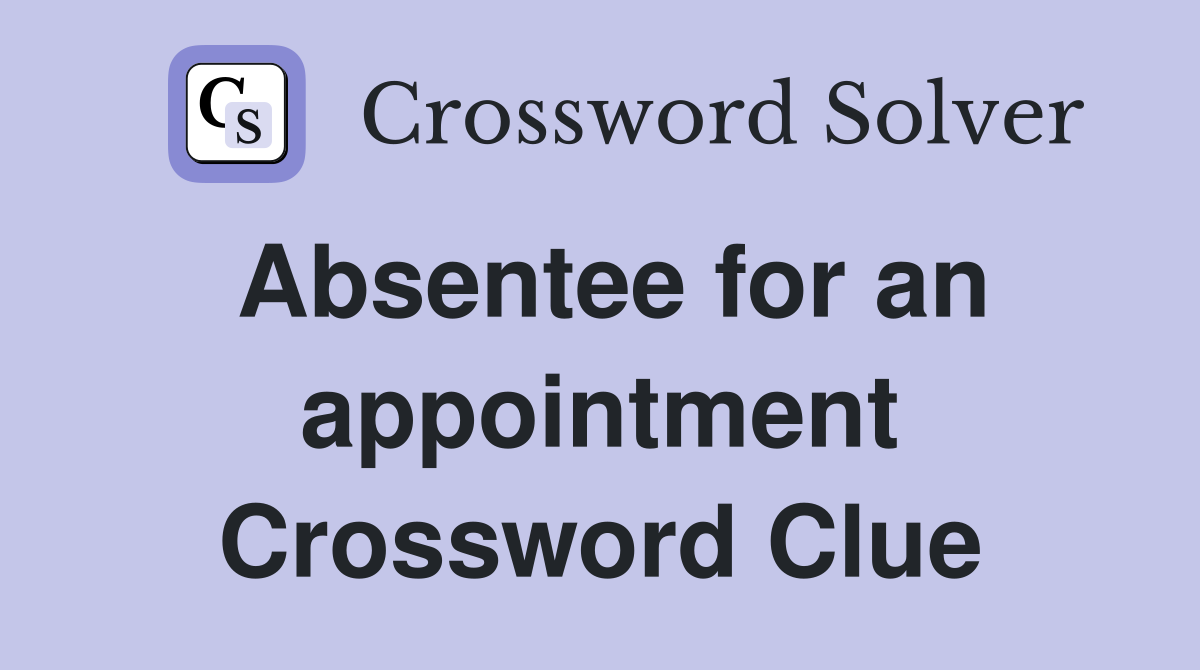Absentee for an appointment Crossword Clue
