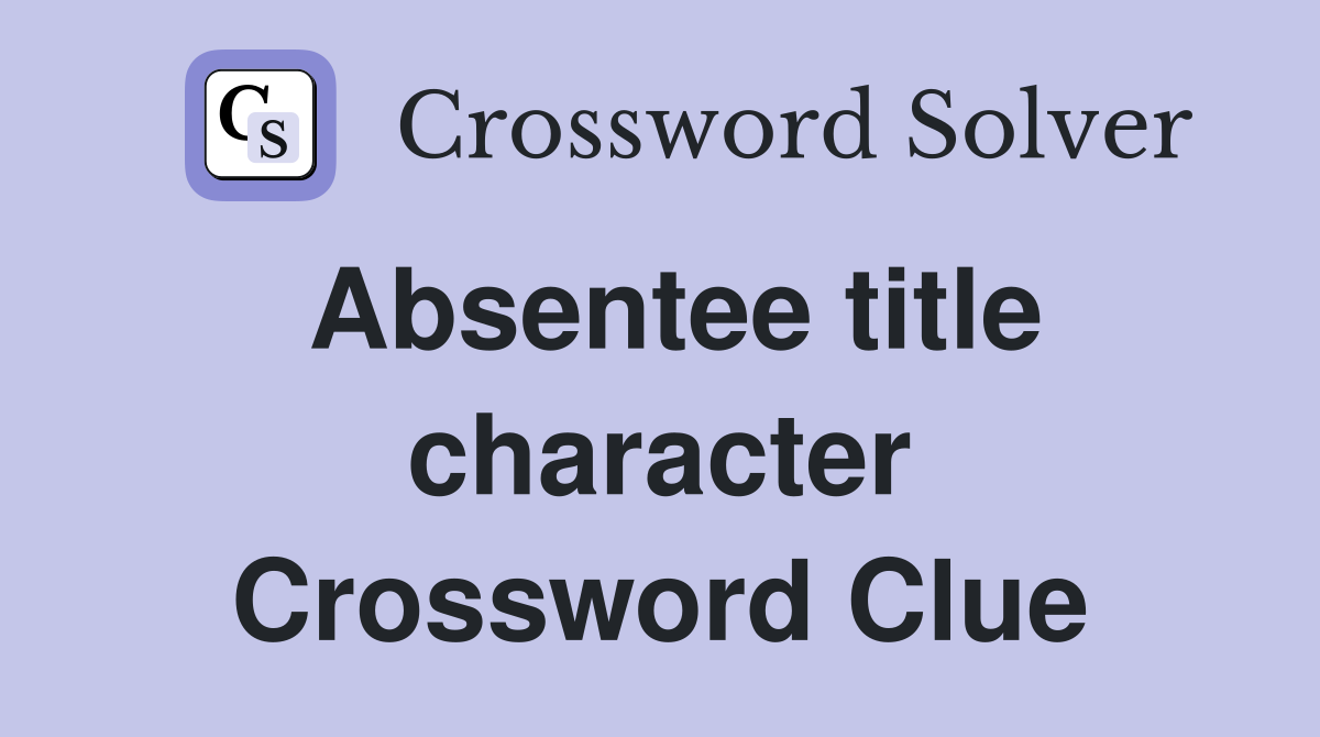 Absentee title character Crossword Clue