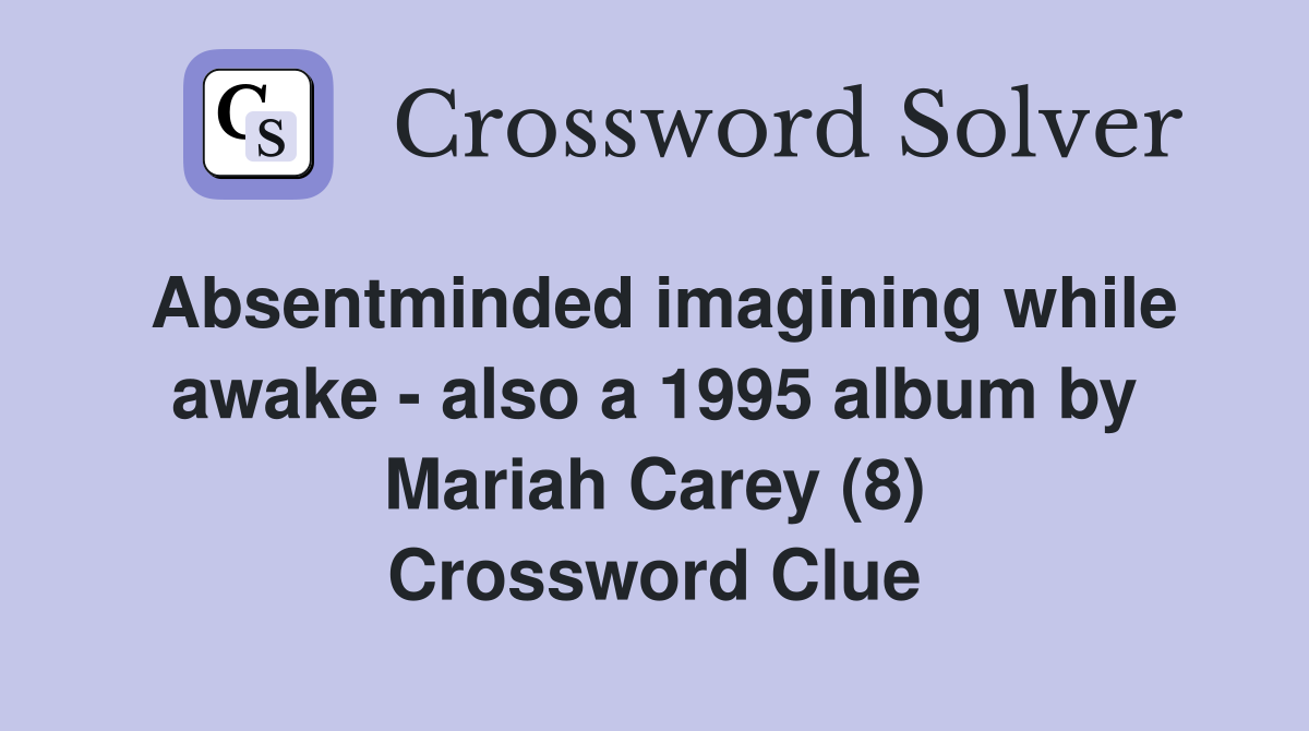 Absentminded imagining while awake - also a 1995 album by Mariah Carey (8) Crossword Clue