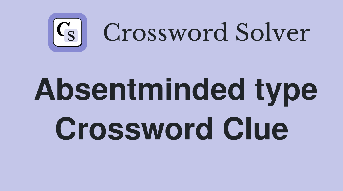 Absentminded type Crossword Clue