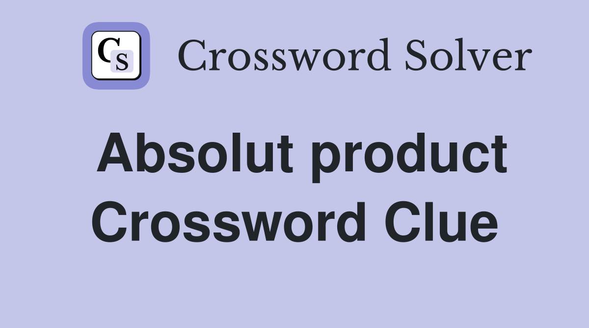 Absolut product Crossword Clue