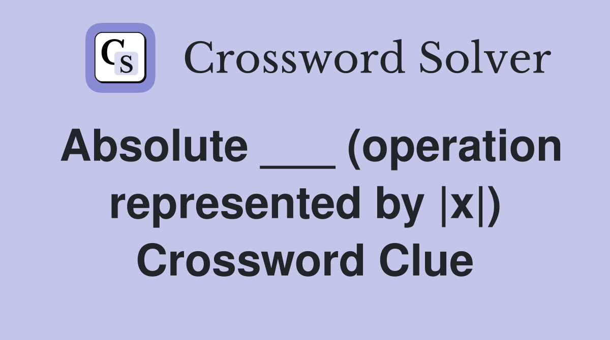 Absolute ___ (operation represented by |x|) Crossword Clue