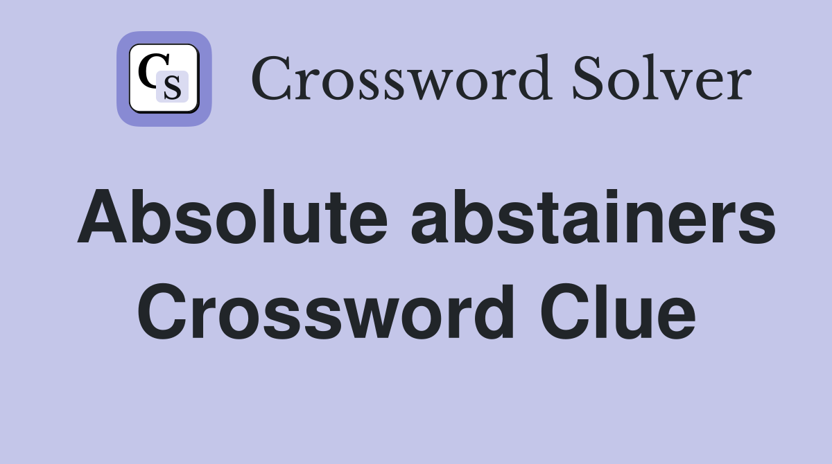 Absolute abstainers Crossword Clue