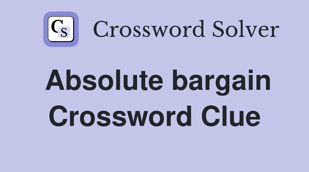 Absolute bargain Crossword Clue