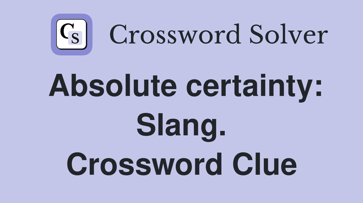 Absolute certainty: Slang. Crossword Clue