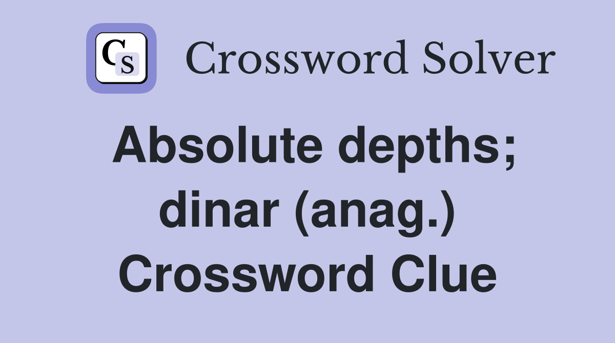 Absolute depths; dinar (anag.) Crossword Clue